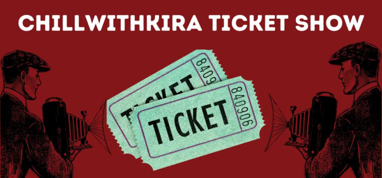 CHILLWITHKIRA TICKET SHOW: Step by Step Guide