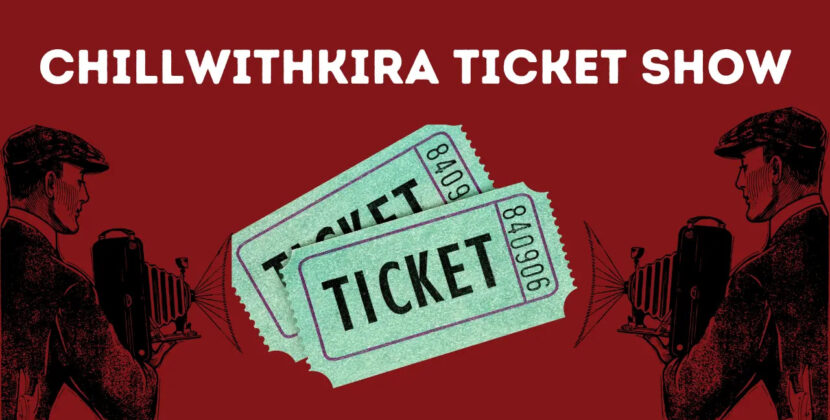 CHILLWITHKIRA TICKET SHOW