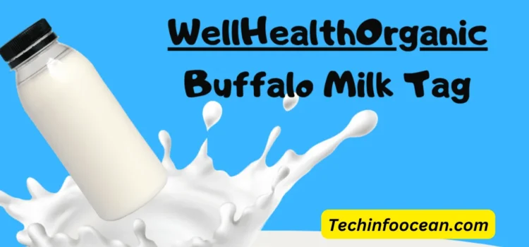 Discover & Benefits of WellHealthOrganic Buffalo Milk Tag