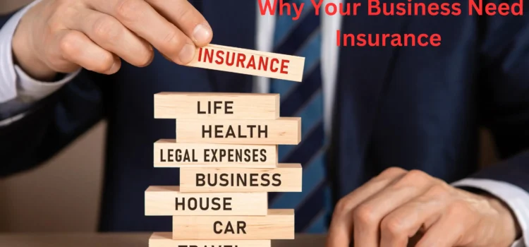 5 Essential Reasons Why Your Bussines Need Insurace 2024