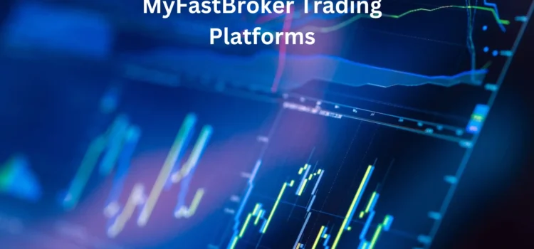 MyFastBroker Trading Platforms : A Step By Step Guide 2024